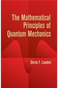 Mathematical Principles of Quantum Mechanics