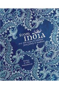 From India: Over 100 Recipes to Celebrate Food, Family & Tradition