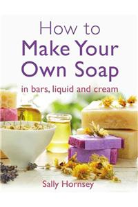 How To Make Your Own Soap