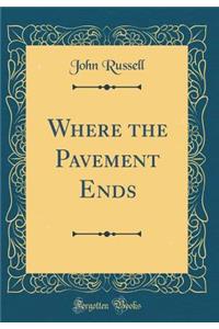 Where the Pavement Ends (Classic Reprint)