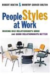 People Styles At Work: Making Bad Relationships Good And Good Relationships Better