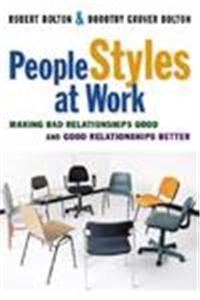 People Styles At Work: Making Bad Relationships Good And Good Relationships Better