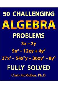 50 Challenging Algebra Problems (Fully Solved)