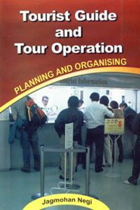 Tourist Guide and Tour Operation: Planning and Organising