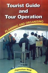 Tourist Guide and Tour Operation: Planning and Organising