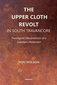 The Upper Cloth Revolt in South Travancore: Theological Interpretation of a Subaltern Movement