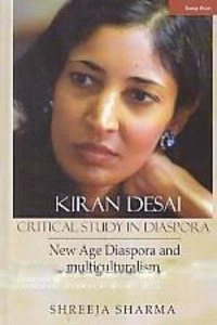 Kiran Desai: Critical Study in Diaspora, New Age Diaspora and Multiculturalism
