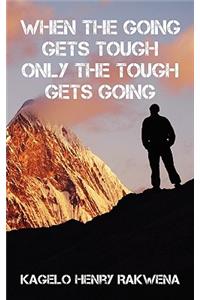 When the Going Gets Tough Only the Tough Gets Going