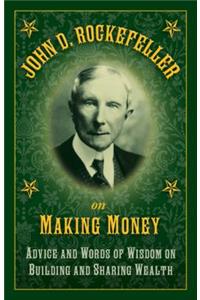 John D. Rockefeller on Making Money