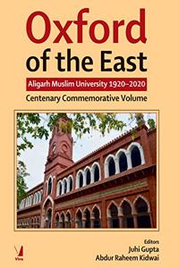 Oxford of the East: Aligarh Muslim University 1920-2020 - Centenary Commemorative Volume