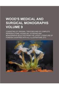 Wood's Medical and Surgical Monographs Volume 9; Consisting of Original Treatises and of Complete Reproductions, in English, of Books and Monographs S