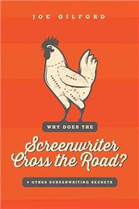 Why Does the Screenwriter Cross the Road?: And Other Screenwriting Secrets