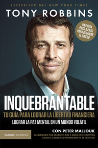 Inquebrantable: Tu Guía Para Lograr La Libertad Financiera / Unshakeable: Your Financial Freedom