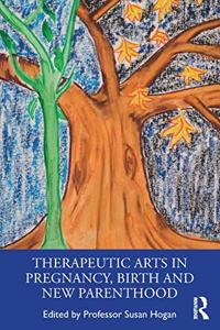 Therapeutic Arts in Pregnancy, Birth and New Parenthood