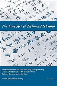 Fine Art of Technical Writing: Key Points to Help You Think Your Way Through Writing Scientific, Academic, and Technical Publications, Business Reports, and Website Text