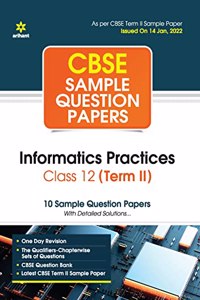 Arihant CBSE Term 2 Informatics Practices Class 12 Sample Question Papers (As per CBSE Term 2 Sample Paper Issued on 14 Jan 2022)