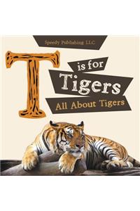 T is For Tigers (All About Tigers)