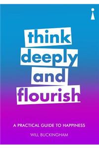 Practical Guide to Happiness: Think Deeply and Flourish
