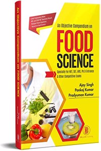 An Objective Compendium on Food Science : Specially For NET, SET, ARS, Ph.D Entrance & Other Competitive Exams [Paperback] Ajay Singh; Pankaj Kumar and Pradyuman Kumar