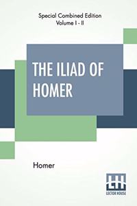 Iliad Of Homer (Complete): Translated By Alexander Pope, With Notes By The Rev. Theodore Alois Buckley
