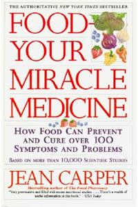 Food--Your Miracle Medicine: How Food Can Prevent and Cure over 100 Symptoms and Problems
