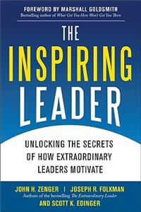 The Inspiring Leader: Unlocking the Secrets of How Extraordinary Leaders Motivate