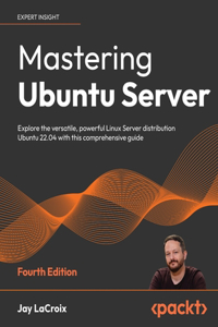 Mastering Ubuntu Server - Fourth Edition