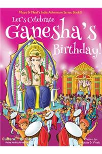 Let's Celebrate Ganesha's Birthday! (Maya & Neel's India Adventure Series, Book 11)