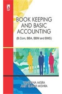 BOOK KEEPING AND BASIC ACCOUNT (FOR B.COM, BBA, BBM AND BMS)....Misra V