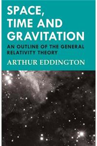 Space, Time and Gravitation - An Outline of the General Relativity Theory