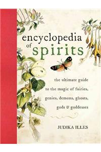 Encyclopedia of Spirits: The Ultimate Guide to the Magic of Fairies, Genies, Demons, Ghosts, Gods and Goddesses