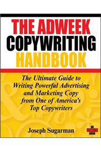 The Adweek Copywriting Handbook: The Ultimate Guide to Writing Powerful Advertising and Marketing Copy from One of America's Top Copywriters