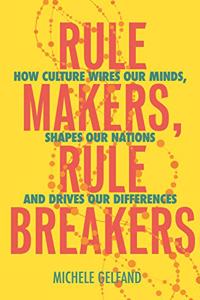 Rule Makers, Rule Breakers: Tight and Loose Cultures and the Secret Signals That Direct Our Lives