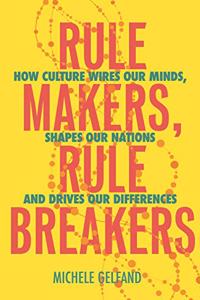 Rule Makers, Rule Breakers: Tight and Loose Cultures and the Secret Signals That Direct Our Lives