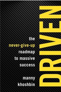 Driven: The Never-Give-Up Roadmap to Massive Success