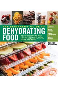 The Beginner's Guide to Dehydrating Food, 2nd Edition