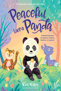 Peaceful Like a Panda: 30 Mindful Moments for Playtime, Mealtime, Bedtime-Or Anytime!