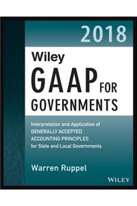 Wiley GAAP for Governments 2018: Interpretation and Application of Generally Accepted Accounting Principles for State and Local Governments