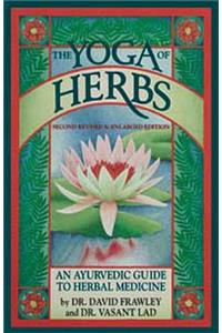 Yoga of Herbs: An Ayurvedic Guide to Herbal Medicine