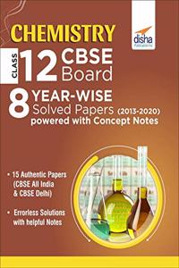 Chemistry Class 12 CBSE Board 8 Year-wise (2013 - 2020) Solved Papers Powered with Concept Notes