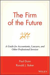 The Firm of the Future - A Guide for Accountants, Lawyers & Other Professional Services