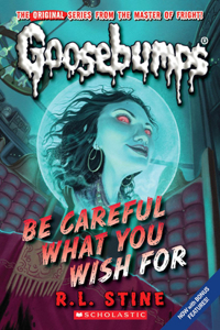 Be Careful What You Wish For (Classic Goosebumps #7)