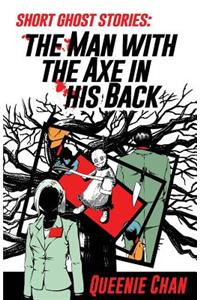 Short Ghost Stories: The Man with the Axe in his Back