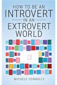 How To Be An Introvert In An Extrovert World