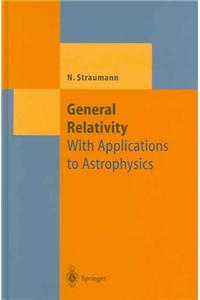 General Relativity: With Applications to Astrophysics