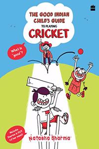 Good Indian Child's Guide: To Playing Cricket