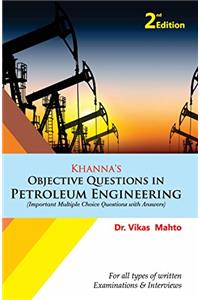 Khanna’s Objective Questions in Petroleum Engineering