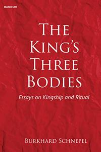 The King's Three Bodies: Essays on Kingship and Ritual