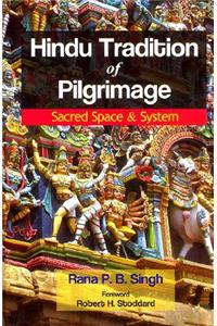 Hindu Tradition of Pilgrimage: Sacred Space & System