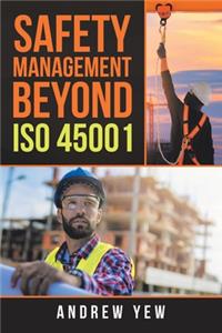 Safety Management Beyond Iso 45001
